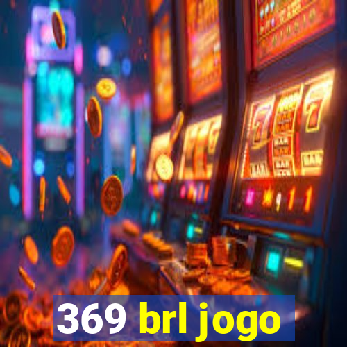 369 brl jogo